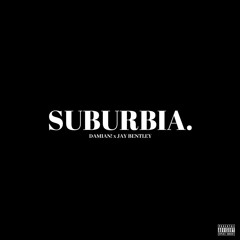 SUBURBIA. (w/ DAMIAN!)