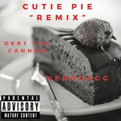 Cutie Pie Remix - Dert The Cannon × Kenndogg