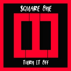 Square One - Turn It Off