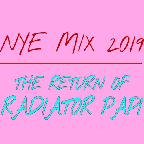 NYE MINI MIX 2019: The Return Of Radiator Papi