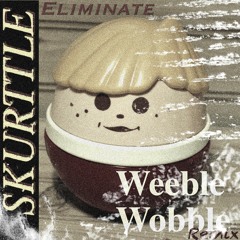 ELIMINATE - WEEBLE WOBBLE (SKURTTLE JERSEY FLIP)