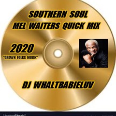 Southern Soul "Mel Waiters Quick Mix" - 2020 (Dj WhaltBabieLuv)