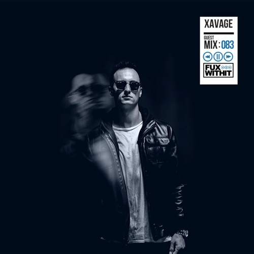 FUXWITHIT Guest Mix: 083 - XAVAGE
