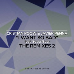 Cristian Poow & Javier Penna Ft. SevenEver - I Want So Bad (Pilot BG Remix) [FREE DOWNLOAD]