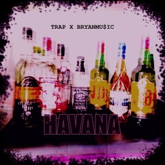 H A V A N A (Trap x Bryanmu$ic)