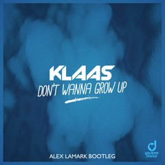 Klaas - Don't Wanna Grow Up (Alex LaMark Bootleg)