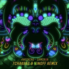 4weekend - Samsara (7Chakras & Ninoff Remix) *FREE DOWNLOAD *