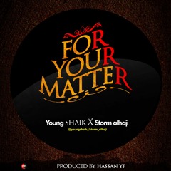 For Your Matter ft Storm-Alhaji