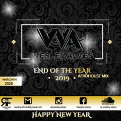 DJ WESLEY ALVES  - END OF THE YEAR  AFROHOUSE MIX 2019-2020