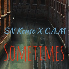SN Kenso X C.A.M Sometimes