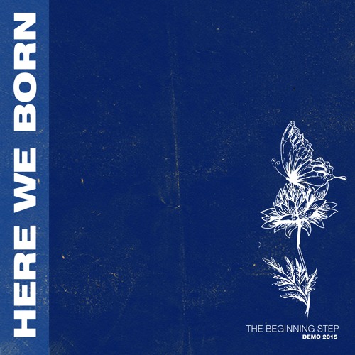 Stream Here We Born | Listen to The Beginning Step playlist online for ...