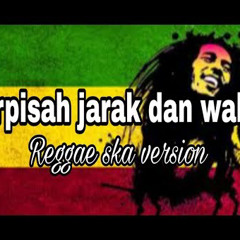 Terpisah jarak dan waktu reggae ska version