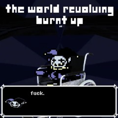 DELTARUNE - THE WORLD REVOLVING [Burnt Up V2]