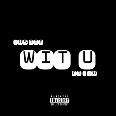 Wit U ft. Ju