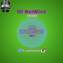 ALL INCLUSIVE PART 5 MIX - DJ NOTNICE
