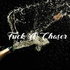 FUCK A CHASER