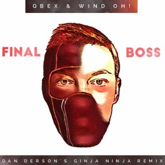 QBEX & Wind OH! - Final Boss (Dan Derson's Ginja Ninja Remix)