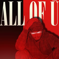 All of U [Prod. ZayceHundo]