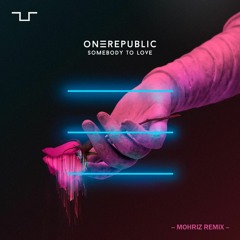 OneRepublic - Somebody To Love (Mohriz Remix)