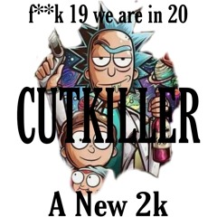CUTKILLER MUSIC- FUCK 19 WE'RE IN 20