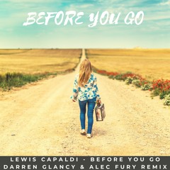 Lewis Capaldi - Before You Go(Darren Glancy & Alec Fury Remix)