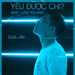 S.U.N & XIN - Yêu Được Chi ? ( Why I Love You Bae ? )