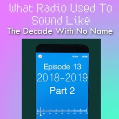 What Radio Used To Sound Like - 2018-2019 (Part 2)