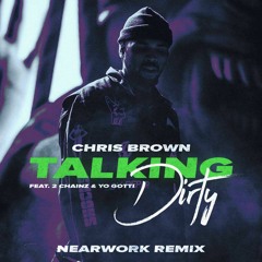 Chris Brown - Talking Dirty (feat. 2 Chainz & Yo Gotti) (nearwork Remix)