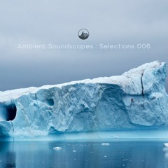 Ambient Soundscapes - Selections 006