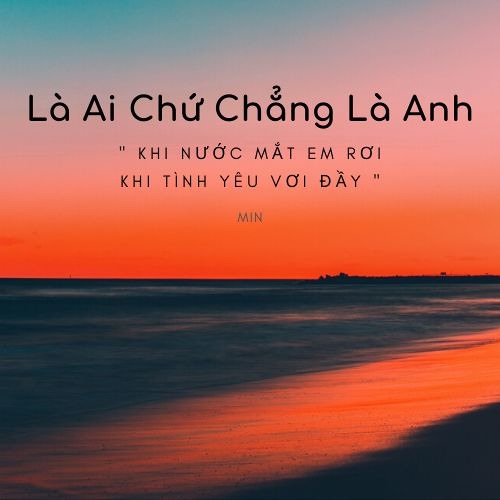 Là Ai Chứ Chẳng Là Anh - Min
