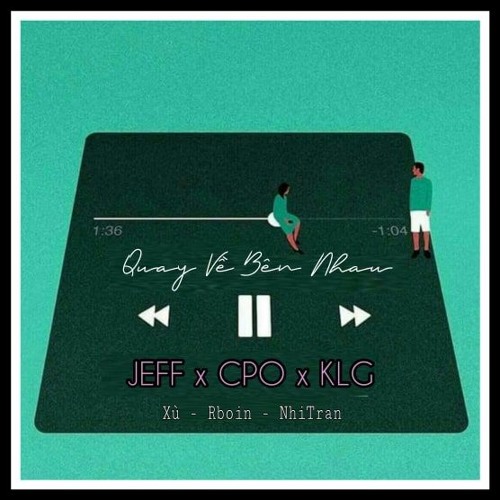 Quay Về Bên Nhau | CPO X Jeff x KLG |