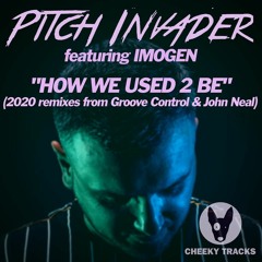 Pitch Invader ft Imogen - How We Used 2 Be (John Neal Remix)