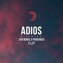 Everglow - Adios (Zan Monic & Pandamax) FLIP