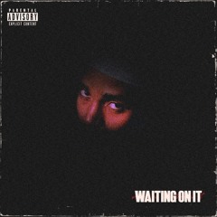 Waiting On It (Prod. Saint Seko)