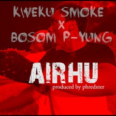 Airhu ft Bosom P-Yung