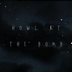 Howl At The Bomb