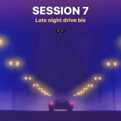 session 7 - late night drive bis