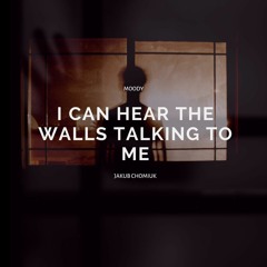 I Can Hear the Walls Talking to Me