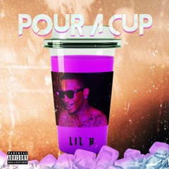 Lil B - Pour A Cup