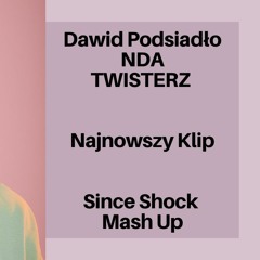 Dawid Podsiadło, NDA, TWISTERZ - Najnowszy Klip (Since Shock Mash Up)