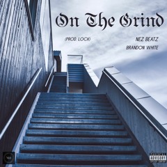 On The Grind Feat. Brandon White (Prod. Lock)