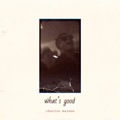 Charlie Malone - What's Good (Prod. River Beats)
