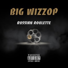 Big Wizzop - Russian Roulette
