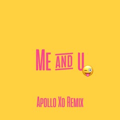 Me & U (Apollo XO Remix)