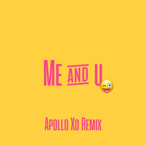 Me & U (Apollo XO Remix)