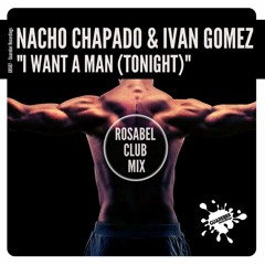 GR507 Nacho Chapado & Ivan Gomez - I Want A Man Tonight (Rosabel Club Mix)
