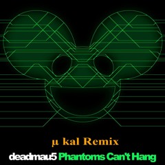 Deadmou5 - Phantoms Cant Hang (µ Kal Remix)