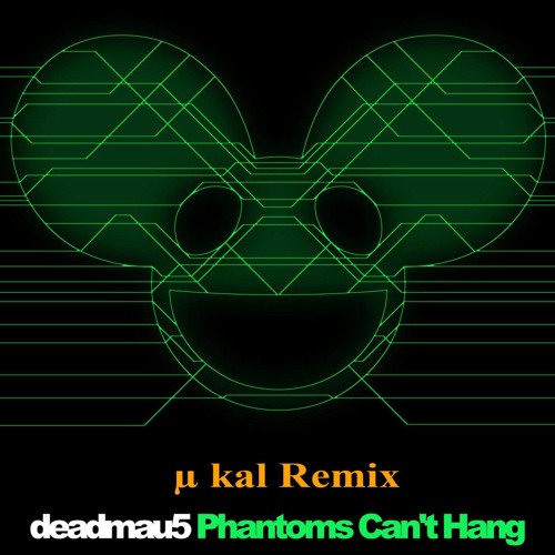 Micron Kal Deadmou5 Phantoms Cant Hang µ Kal Remix Spinnin Records