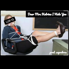 LUX-13 - Dear Mrs Katrina I Hate You (prod. sxpvchrxs)