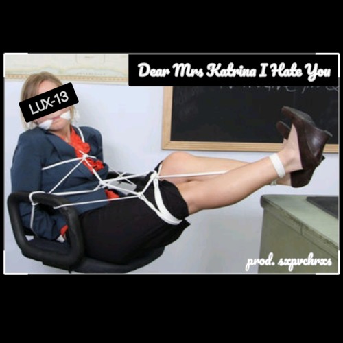 LUX-13 - Dear Mrs Katrina I Hate You (prod. sxpvchrxs)
